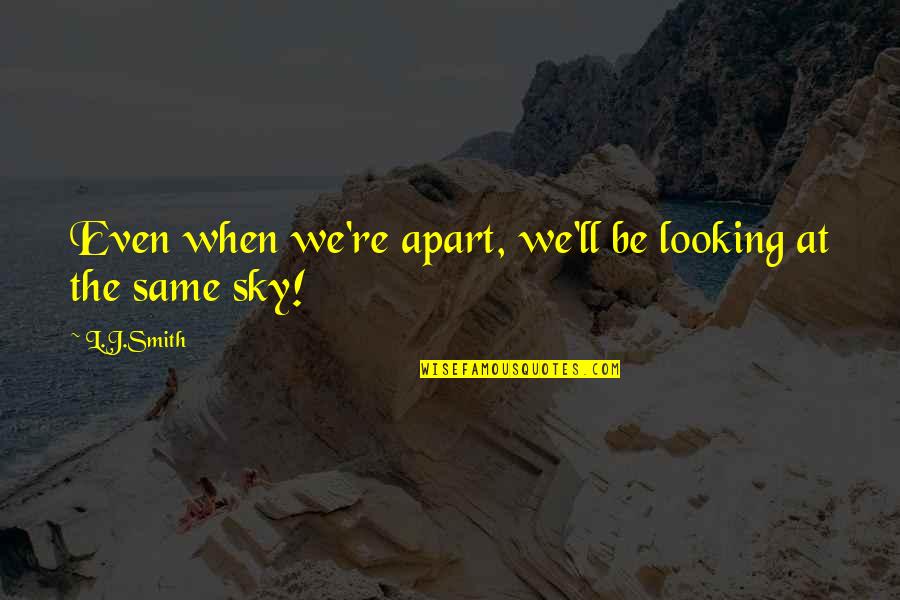 Looking At The Sky Quotes By L.J.Smith: Even when we're apart, we'll be looking at