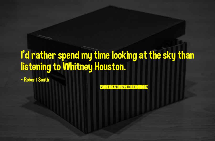 Looking At The Sky Quotes By Robert Smith: I'd rather spend my time looking at the