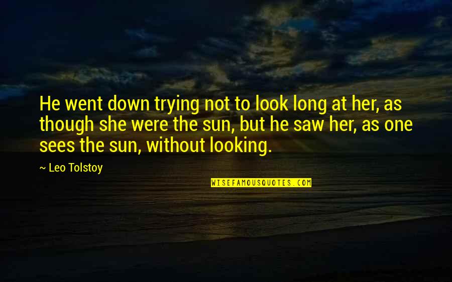Looking At The Sun Quotes By Leo Tolstoy: He went down trying not to look long Looking At The Sun Quotes By Leo Tolstoy: He went down trying not to look long