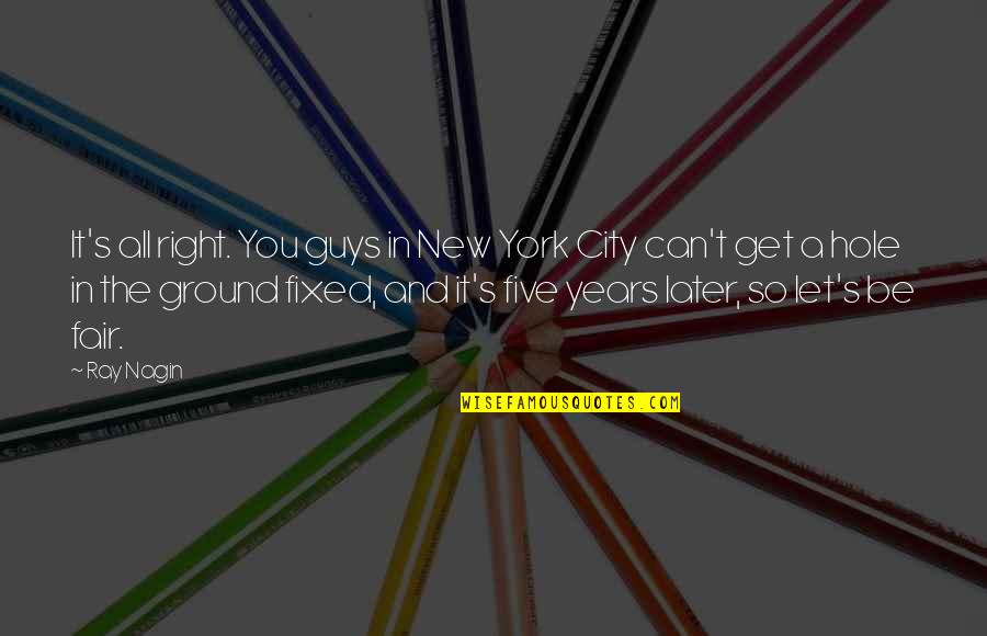 Looking At The World From A Different Perspective Quotes By Ray Nagin: It's all right. You guys in New York Looking At The World From A Different Perspective Quotes By Ray Nagin: It's all right. You guys in New York