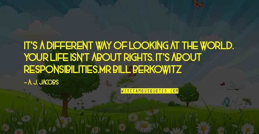 Looking At The World In A Different Way Quotes By A. J. Jacobs: It's a different way of looking at the Looking At The World In A Different Way Quotes By A. J. Jacobs: It's a different way of looking at the