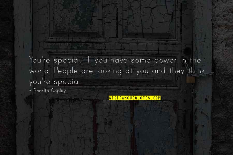 Looking At The World Quotes By Sharlto Copley: You're special, if you have some power in Looking At The World Quotes By Sharlto Copley: You're special, if you have some power in