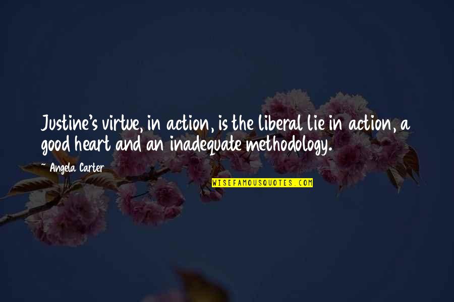 Looking At Things From A Different Angle Quotes By Angela Carter: Justine's virtue, in action, is the liberal lie