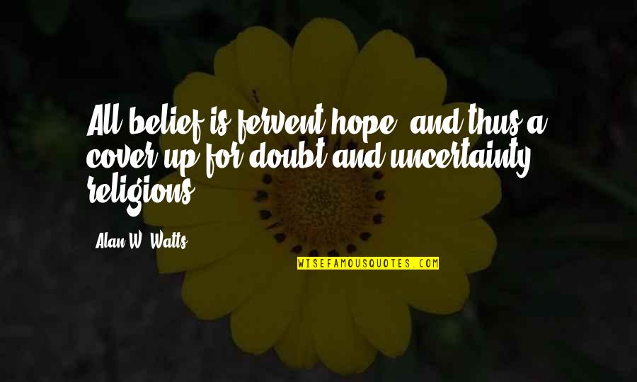 Looking At Things From A Different Perspective Quotes By Alan W. Watts: All belief is fervent hope, and thus a Looking At Things From A Different Perspective Quotes By Alan W. Watts: All belief is fervent hope, and thus a