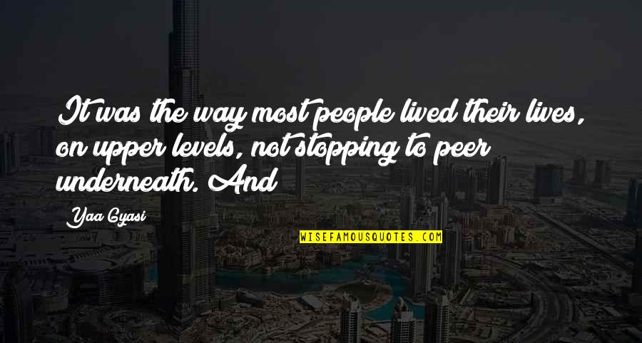 Looking At Things From A Different Point Of View Quotes By Yaa Gyasi: It was the way most people lived their