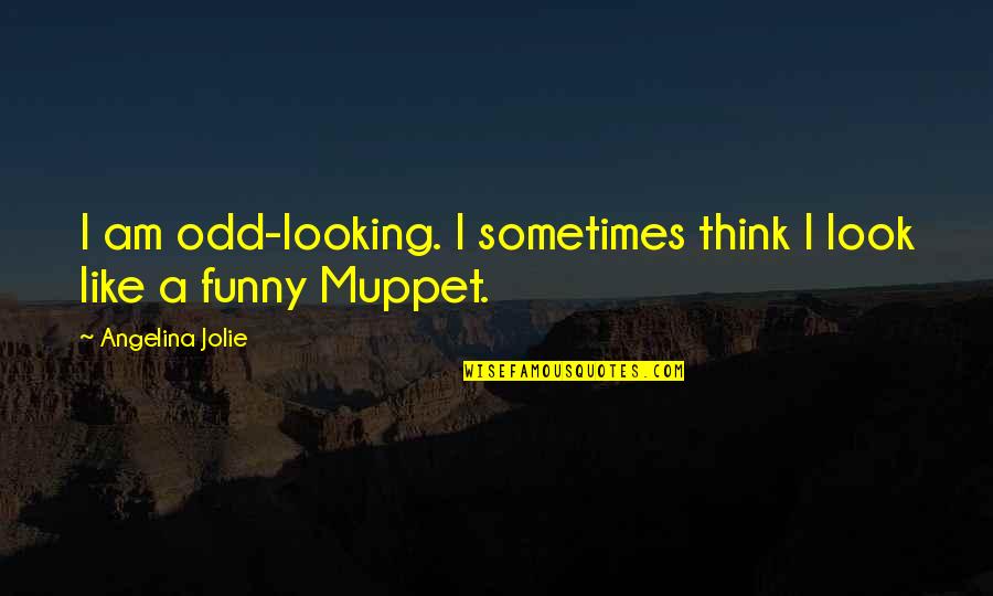 Looking At You Funny Quotes By Angelina Jolie: I am odd-looking. I sometimes think I look