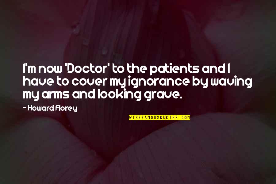 Looking At You Funny Quotes By Howard Florey: I'm now 'Doctor' to the patients and I