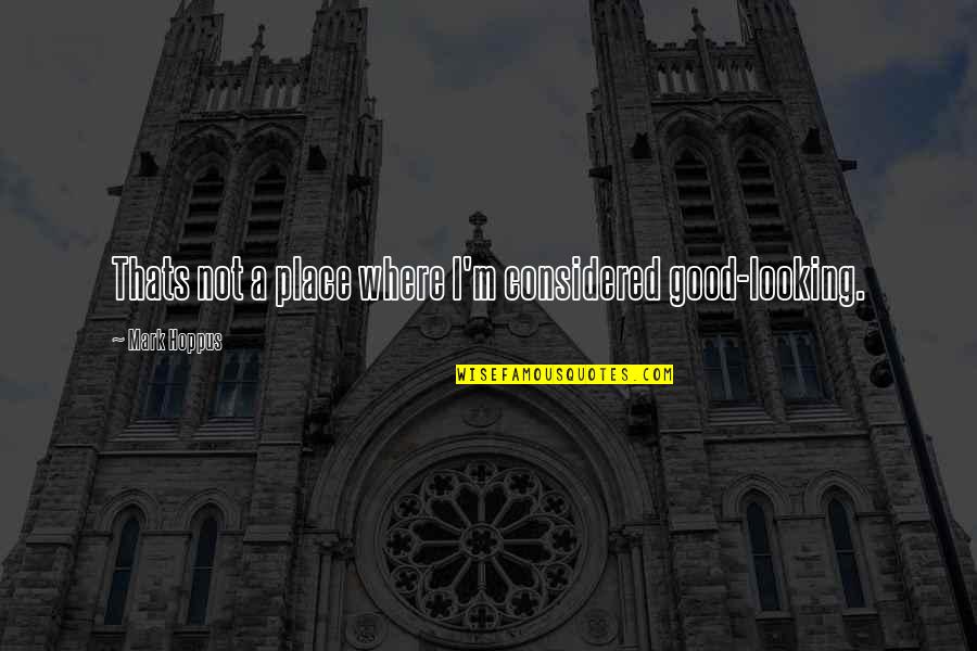 Looking At You Funny Quotes By Mark Hoppus: Thats not a place where I'm considered good-looking.