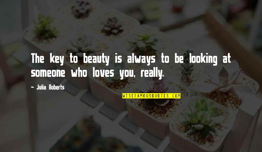 Looking At You Love Quotes By Julia Roberts: The key to beauty is always to be