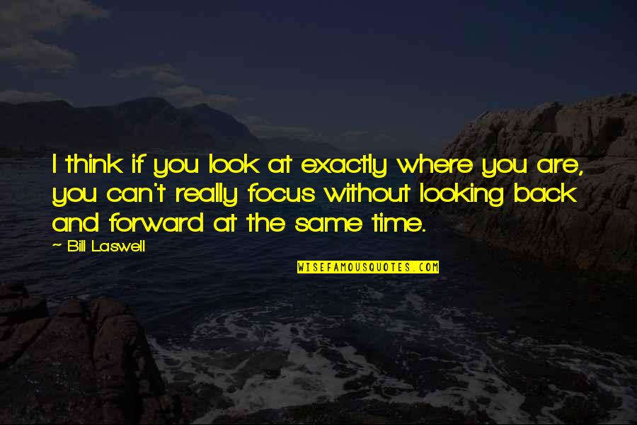 Looking At You Quotes By Bill Laswell: I think if you look at exactly where Looking At You Quotes By Bill Laswell: I think if you look at exactly where