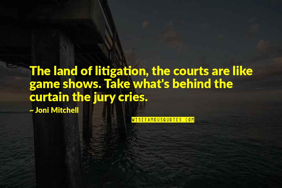 Looking At Your Best Friend Quotes By Joni Mitchell: The land of litigation, the courts are like Looking At Your Best Friend Quotes By Joni Mitchell: The land of litigation, the courts are like