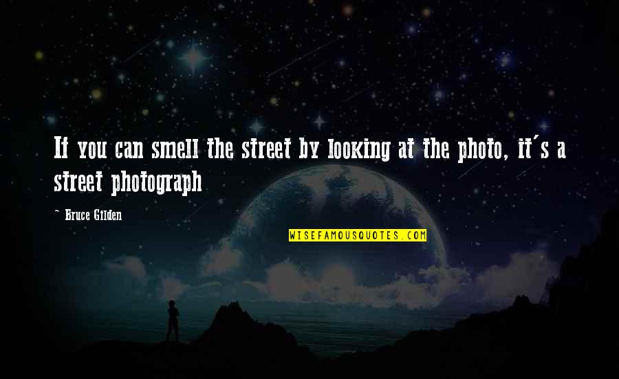 Looking At Your Photo Quotes By Bruce Gilden: If you can smell the street by looking