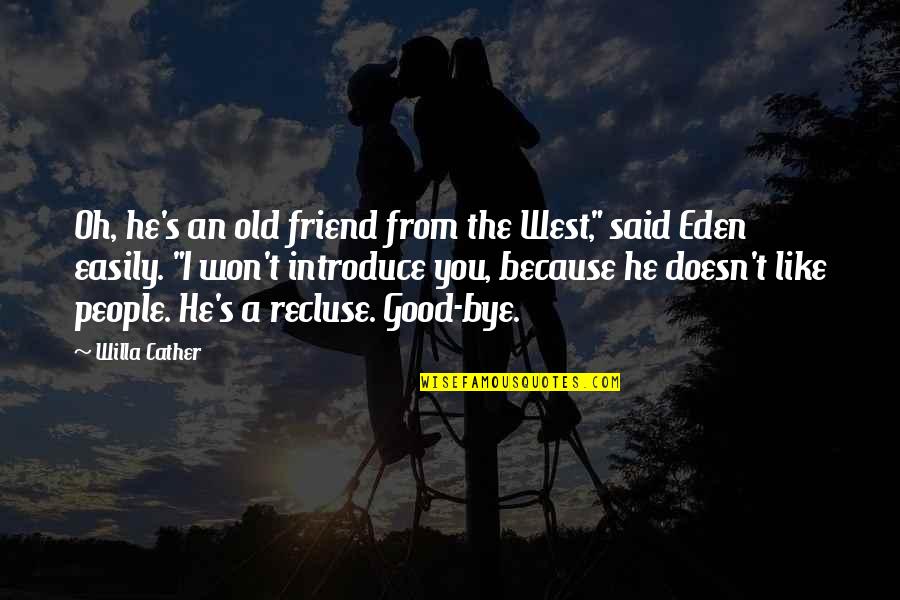 Looking At Yourself Before Judging Others Quotes By Willa Cather: Oh, he's an old friend from the West,"