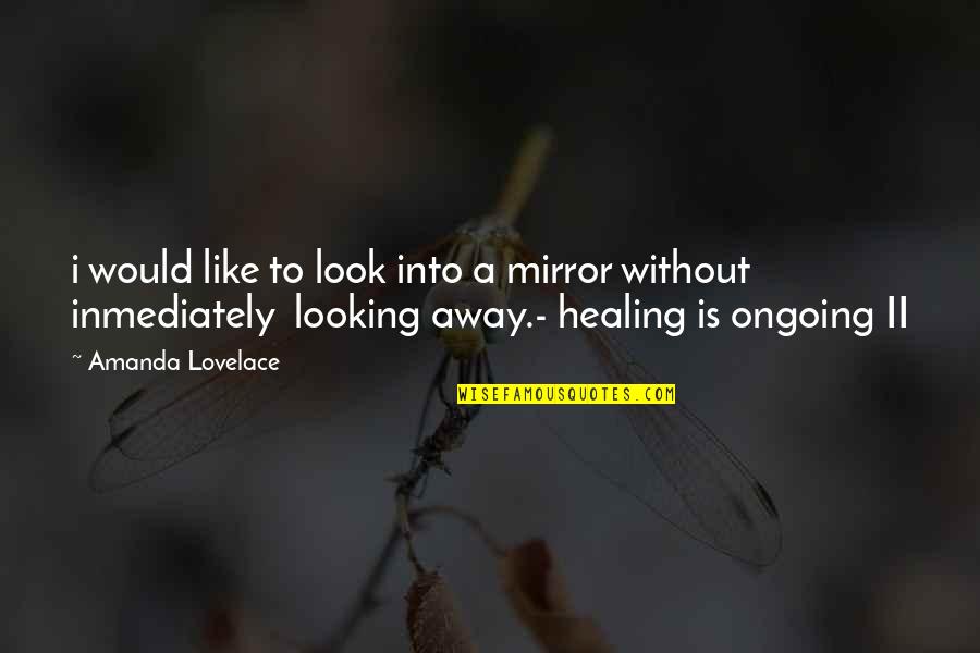 Looking Away Quotes By Amanda Lovelace: i would like to look into a mirror