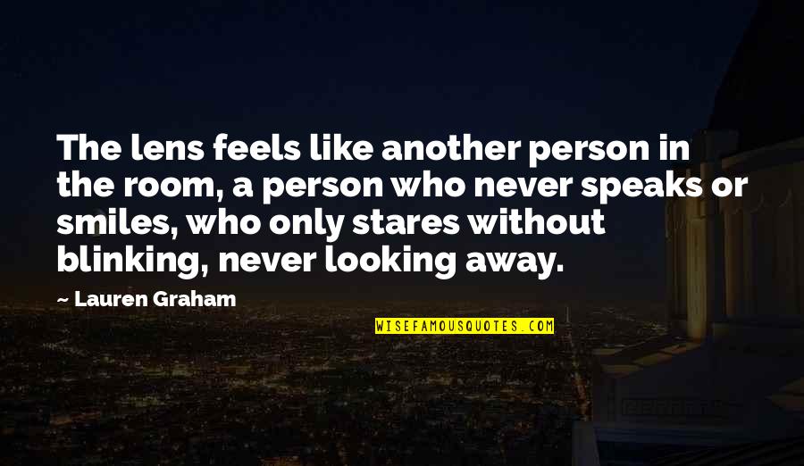 Looking Away Quotes By Lauren Graham: The lens feels like another person in the