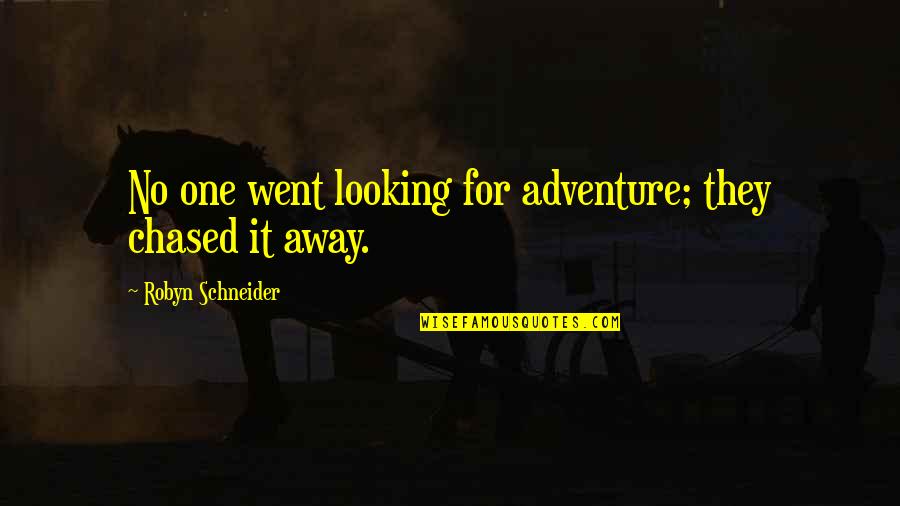 Looking Away Quotes By Robyn Schneider: No one went looking for adventure; they chased