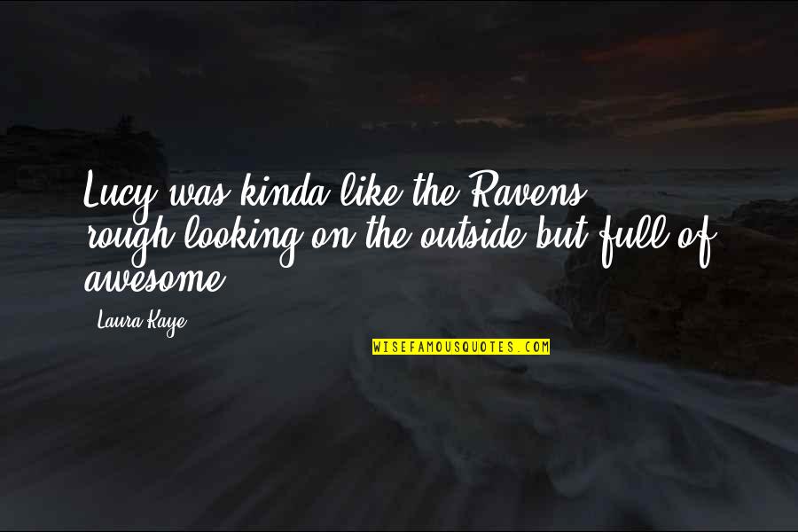 Looking Awesome Quotes By Laura Kaye: Lucy was kinda like the Ravens - rough-looking