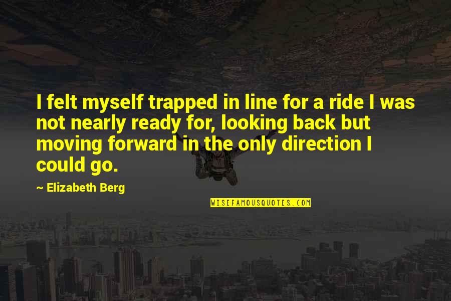 Looking Back And Looking Forward Quotes By Elizabeth Berg: I felt myself trapped in line for a