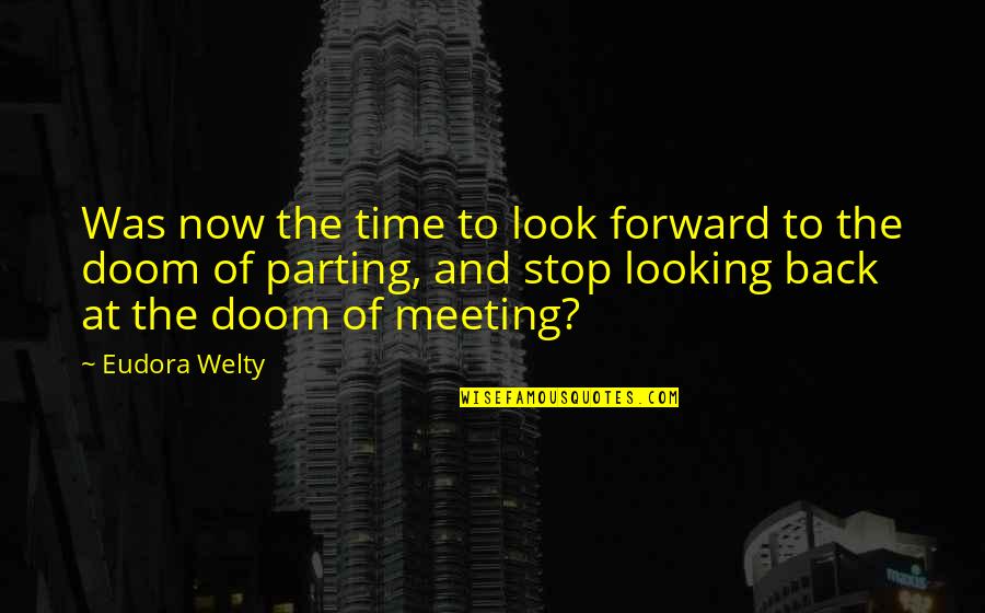 Looking Back And Looking Forward Quotes By Eudora Welty: Was now the time to look forward to