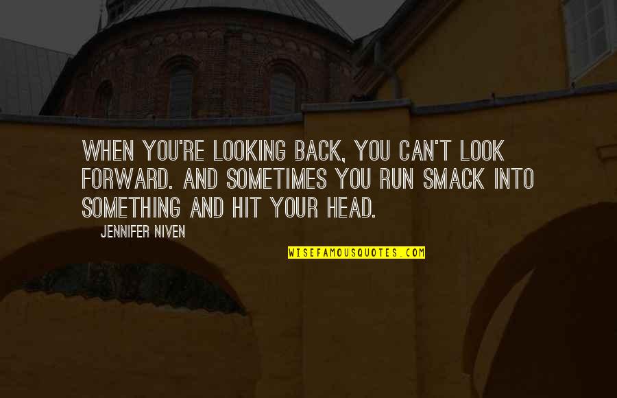 Looking Back And Looking Forward Quotes By Jennifer Niven: When you're looking back, you can't look forward.