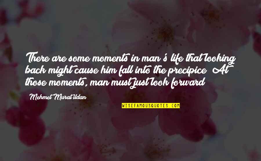Looking Back And Looking Forward Quotes By Mehmet Murat Ildan: There are some moments in man's life that