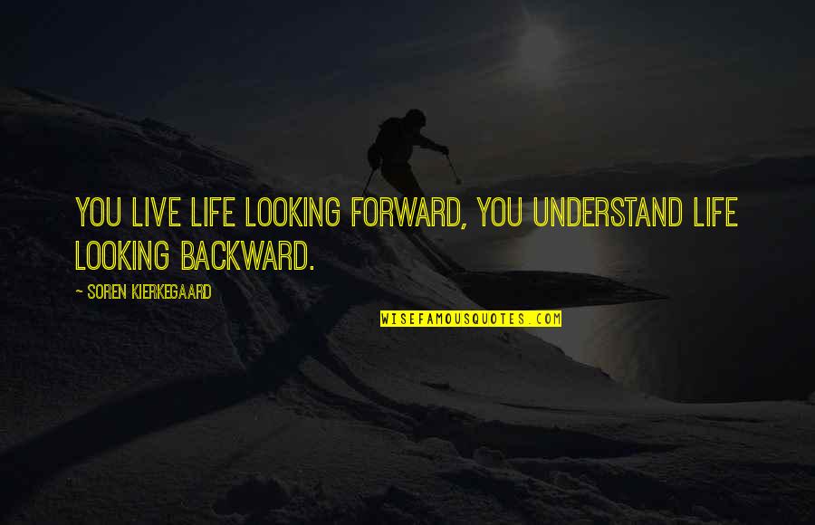 Looking Back And Looking Forward Quotes By Soren Kierkegaard: You live life looking forward, you understand life