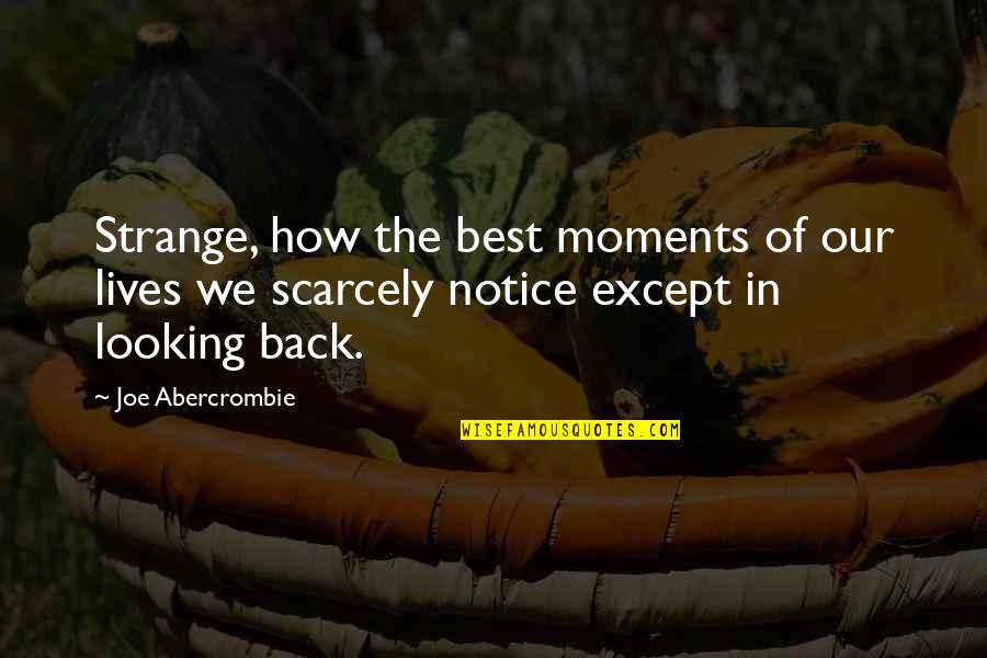 Looking Back At Life Quotes By Joe Abercrombie: Strange, how the best moments of our lives Looking Back At Life Quotes By Joe Abercrombie: Strange, how the best moments of our lives