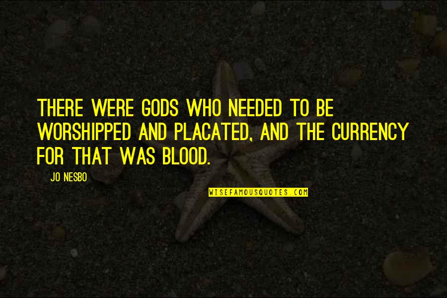 Looking Back At Old Quotes By Jo Nesbo: there were gods who needed to be worshipped