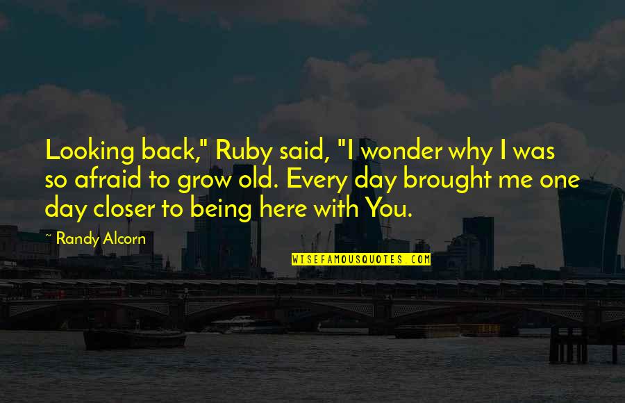 Looking Back At Old Quotes By Randy Alcorn: Looking back," Ruby said, "I wonder why I