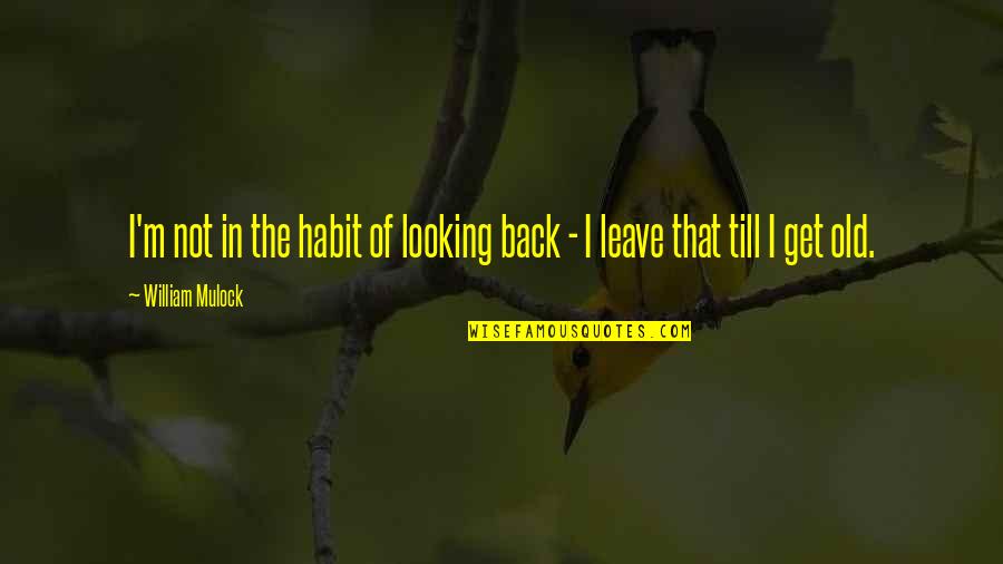 Looking Back At Old Quotes By William Mulock: I'm not in the habit of looking back
