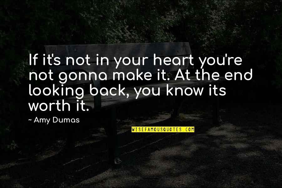 Looking Back At You Quotes By Amy Dumas: If it's not in your heart you're not