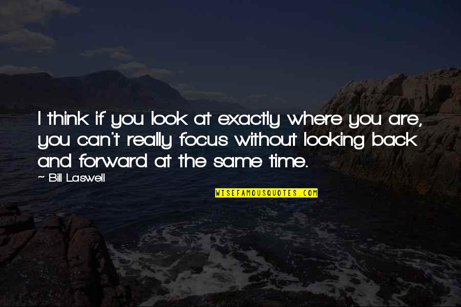 Looking Back At You Quotes By Bill Laswell: I think if you look at exactly where Looking Back At You Quotes By Bill Laswell: I think if you look at exactly where