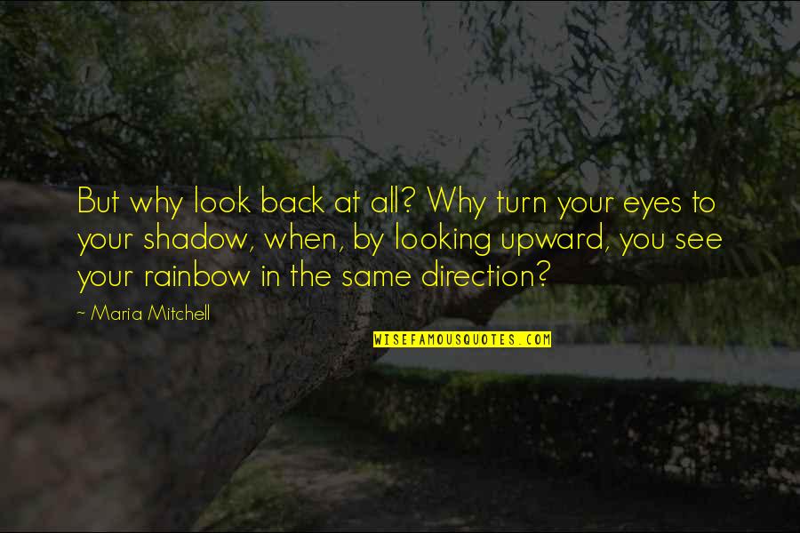 Looking Back At You Quotes By Maria Mitchell: But why look back at all? Why turn