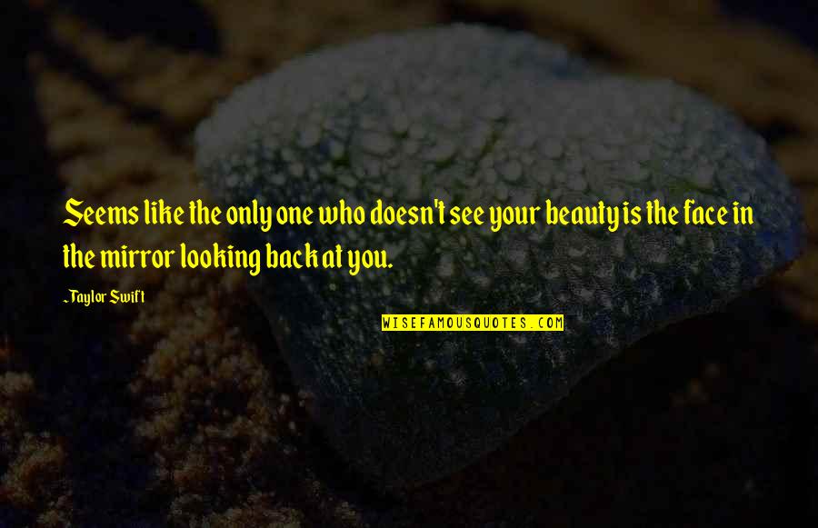 Looking Back At You Quotes By Taylor Swift: Seems like the only one who doesn't see Looking Back At You Quotes By Taylor Swift: Seems like the only one who doesn't see