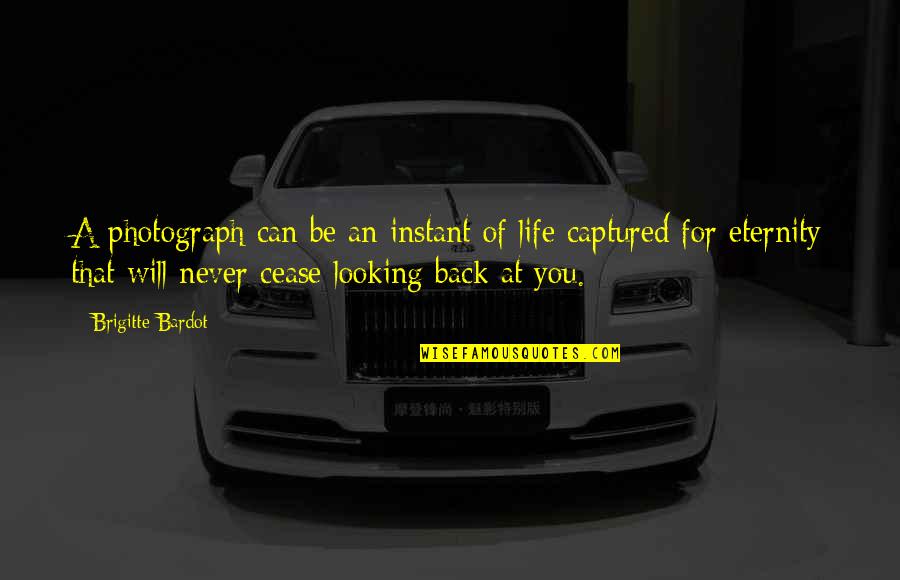 Looking Back At Your Life Quotes By Brigitte Bardot: A photograph can be an instant of life
