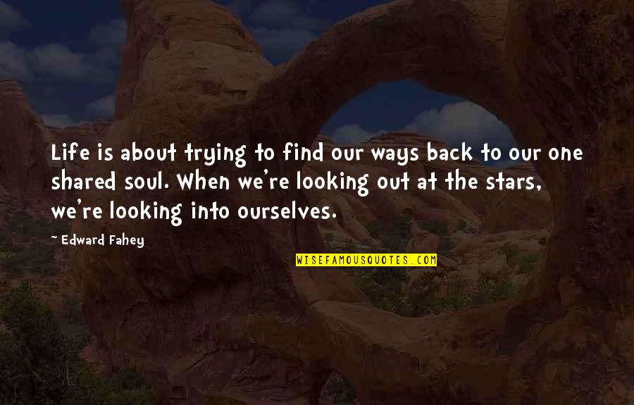 Looking Back At Your Life Quotes By Edward Fahey: Life is about trying to find our ways
