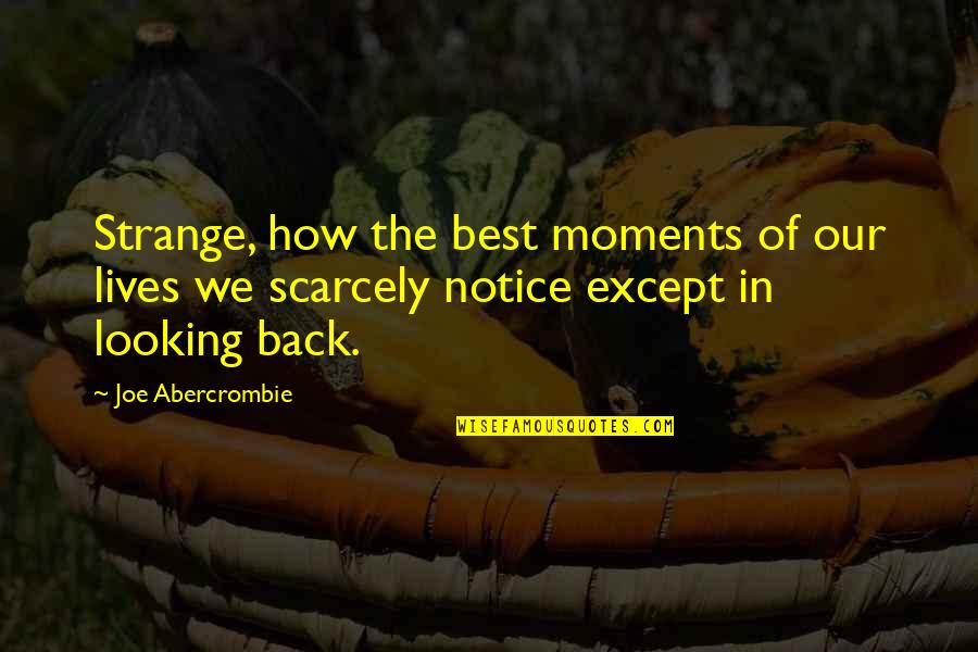 Looking Back At Your Life Quotes By Joe Abercrombie: Strange, how the best moments of our lives