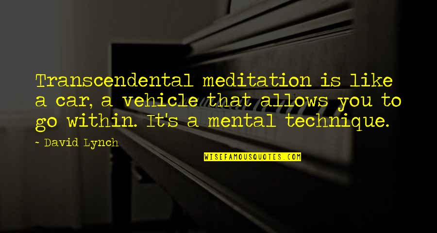 Looking Back At Your Past Quotes By David Lynch: Transcendental meditation is like a car, a vehicle