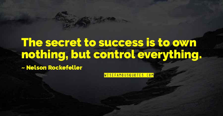 Looking Back At Your Past Quotes By Nelson Rockefeller: The secret to success is to own nothing,
