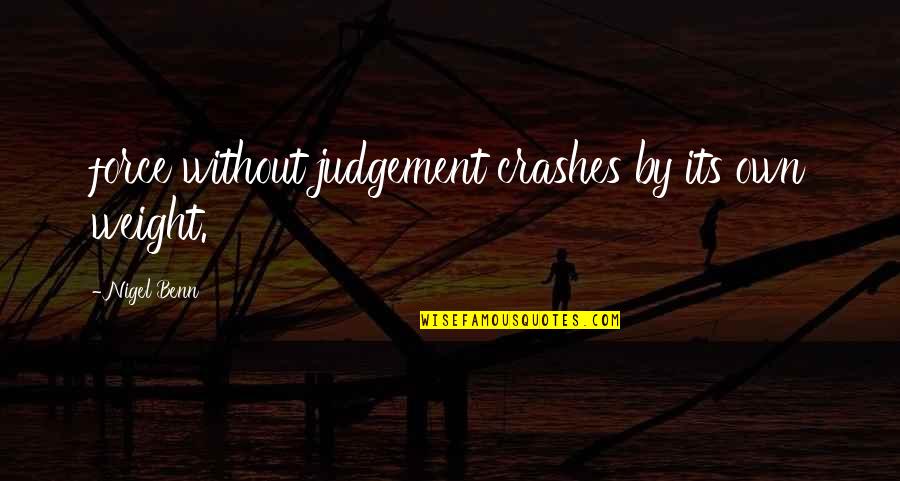 Looking Back At Your Past Quotes By Nigel Benn: force without judgement crashes by its own weight.