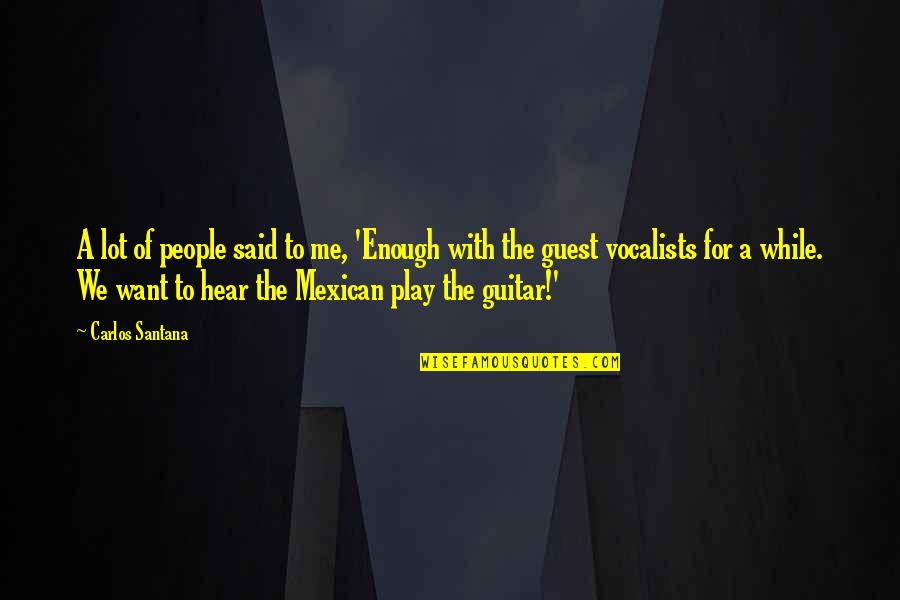 Looking Back Fondly Quotes By Carlos Santana: A lot of people said to me, 'Enough
