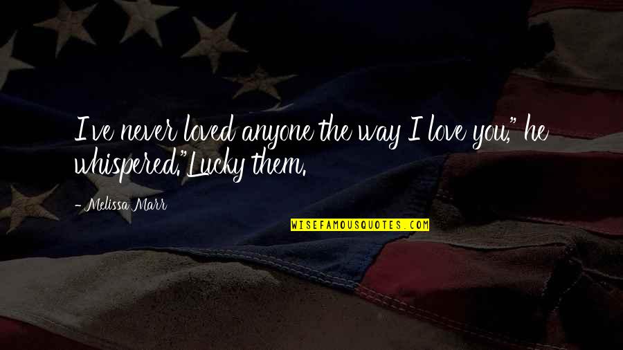 Looking Back Inspirational Quotes By Melissa Marr: I've never loved anyone the way I love
