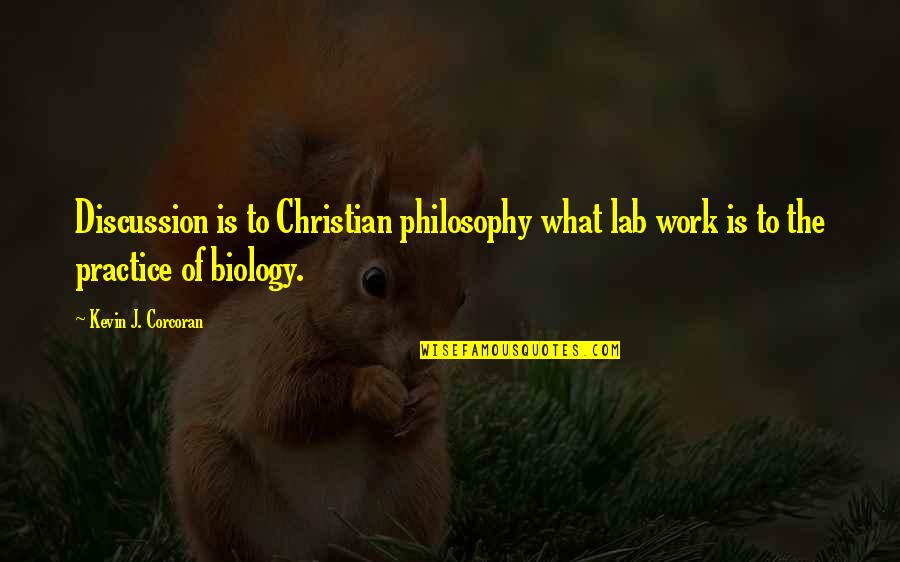 Looking Back On Good Times Quotes By Kevin J. Corcoran: Discussion is to Christian philosophy what lab work