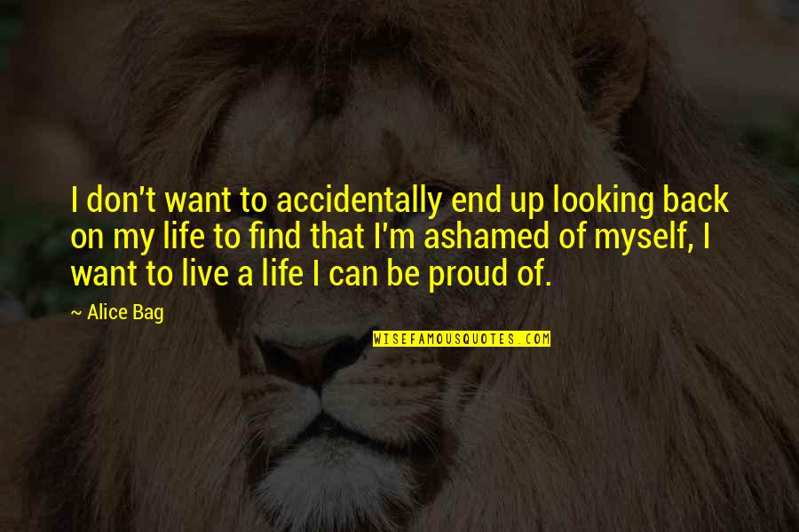Looking Back On Life Quotes By Alice Bag: I don't want to accidentally end up looking