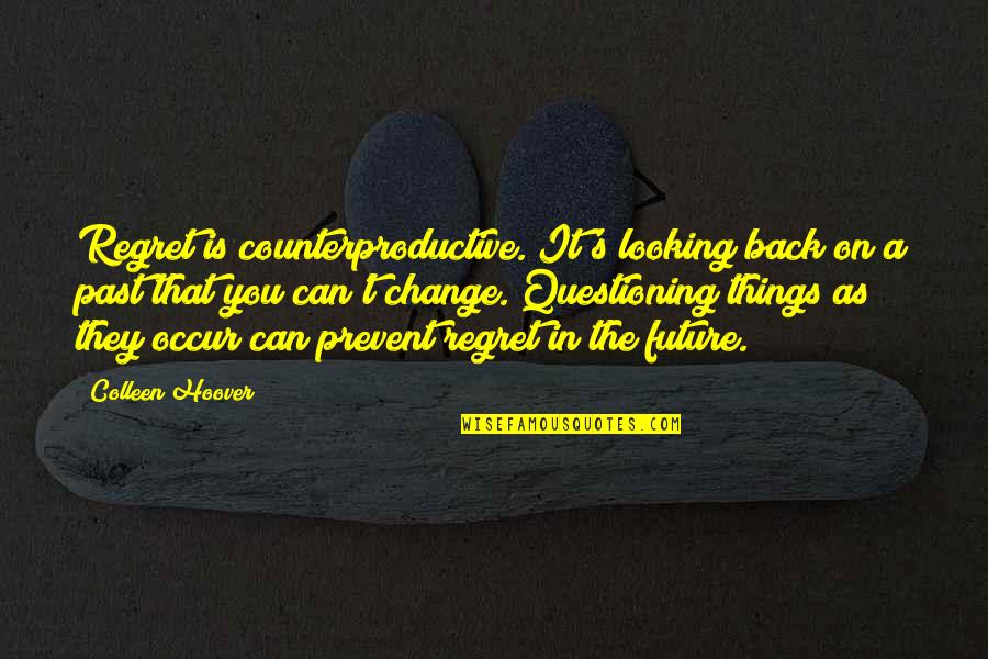 Looking Back On Life Quotes By Colleen Hoover: Regret is counterproductive. It's looking back on a Looking Back On Life Quotes By Colleen Hoover: Regret is counterproductive. It's looking back on a