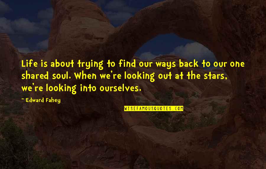 Looking Back On Life Quotes By Edward Fahey: Life is about trying to find our ways