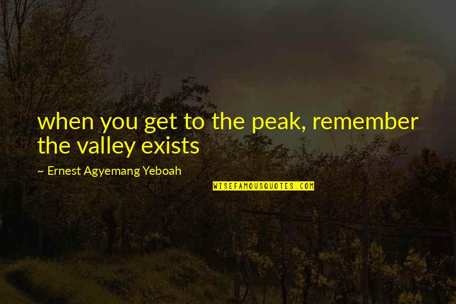 Looking Back On Life Quotes By Ernest Agyemang Yeboah: when you get to the peak, remember the