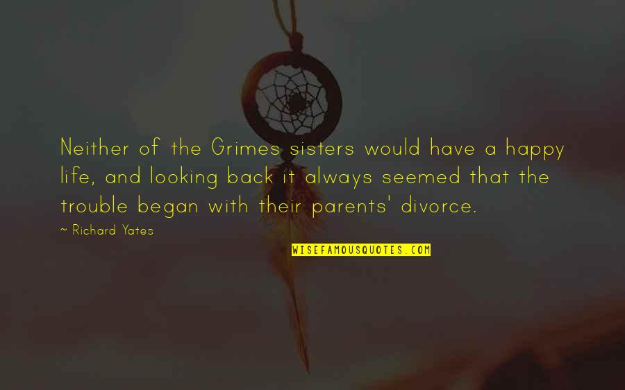Looking Back On Life Quotes By Richard Yates: Neither of the Grimes sisters would have a Looking Back On Life Quotes By Richard Yates: Neither of the Grimes sisters would have a