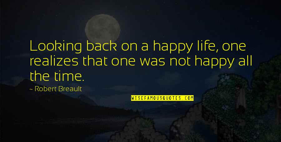 Looking Back On Life Quotes By Robert Breault: Looking back on a happy life, one realizes