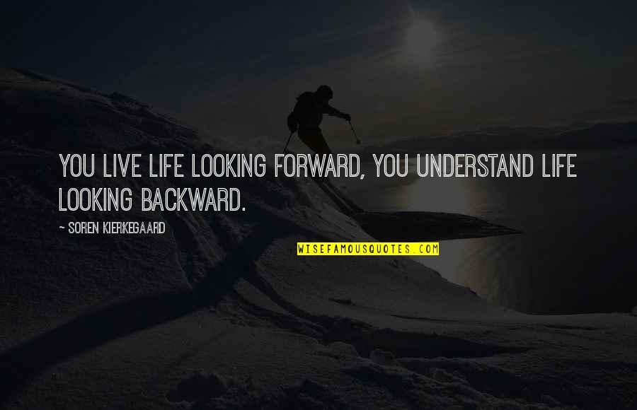 Looking Back On Life Quotes By Soren Kierkegaard: You live life looking forward, you understand life